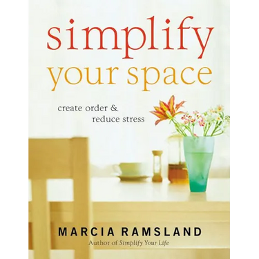 A Simplify Your Space: Create Order & Reduce Stress