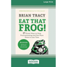 Eat That Frog!, Fourth Edition: 21 Great Ways to Stop Procrastinating and Get More Done in Less Time (16pt Large Print Edition)