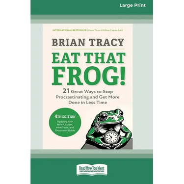Eat That Frog!, Fourth Edition: 21 Great Ways to Stop Procrastinating and Get More Done in Less Time (16pt Large Print Edition)