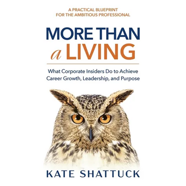 More Than a Living: What Corporate Insiders Do to Achieve Career Growth, Leadership, and Purpose