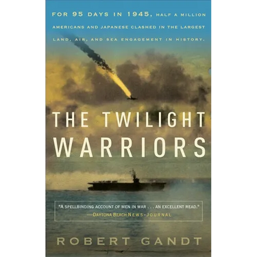 The Twilight Warriors: The Deadliest Naval Battle of World War II and the Men Who Fought It