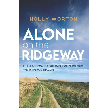 Alone on the Ridgeway: A Tale of Two Journeys Between Avebury and Ivinghoe Beacon