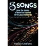 3 Songs: How the Genius of America Created Three Jazz Standards (and why my brain thinks they are related)