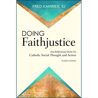 Doing Faithjustice: An Introduction to Catholic Social Thought and Action