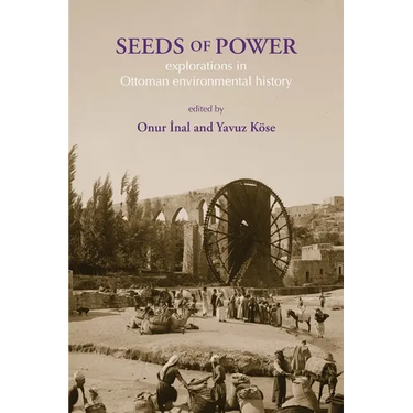 Seeds of Power: Explorations in Ottoman Environmental History