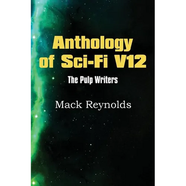 Anthology of Sci-Fi V12, the Pulp Writers - Mack Renolds