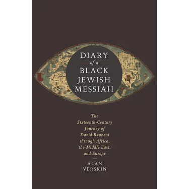 Diary of a Black Jewish Messiah: The Sixteenth-Century Journey of David Reubeni Through Africa, the Middle East, and Europe