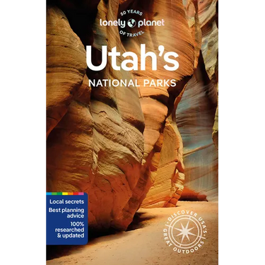 Lonely Planet Utah's National Parks: Zion, Bryce Canyon, Arches, Canyonlands & Capitol Reef