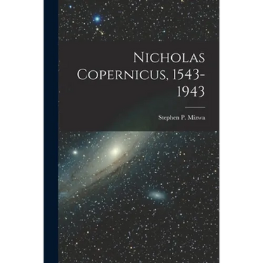Nicholas Copernicus, 1543-1943