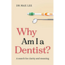 Why Am I a Dentist?: A search for clarity and meaning