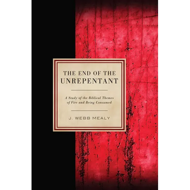 The End of the Unrepentant: A Study of the Biblical Themes of Fire and Being Consumed