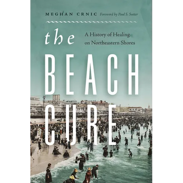 The Beach Cure: A History of Healing on Northeastern Shores