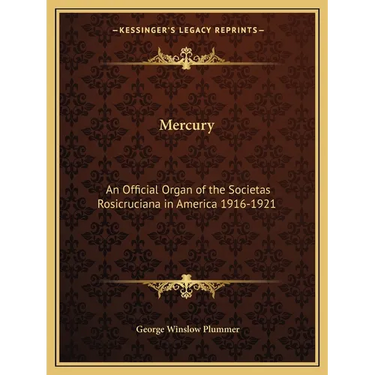 Mercury: An Official Organ of the Societas Rosicruciana in America 1916-1921