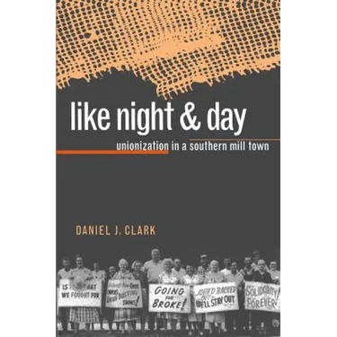 Like Night and Day: Unionization in a Southern Mill Town