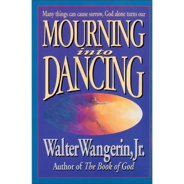 Mourning Into Dancing: Many Things Can Cause Sorrow, God Alone Turns Our Sadness Into Joy