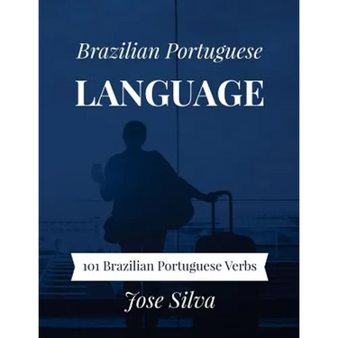 Brazilian Portuguese Language: 101 Brazilian Portuguese Verbs