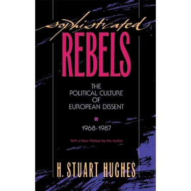 Sophisticated Rebels: The Political Culture of European Dissent, 1968-1987, with a New Preface by the Author