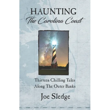 Haunting The Carolina Coast: Thirteen Chilling Tales Along The Outer Banks