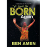 Ye Must Be Born Again: A Decree to Humanity