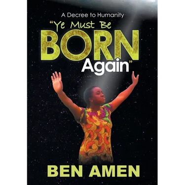 Ye Must Be Born Again: A Decree to Humanity