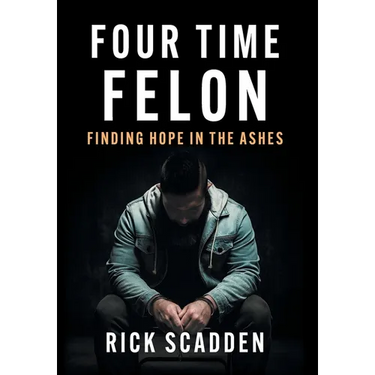 Four Time Felon: Finding Hope in the Ashes