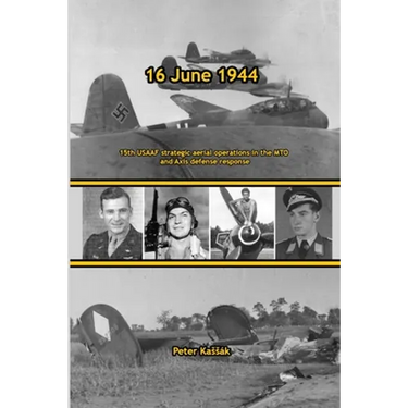 16 June 1944: 15th USAAF strategic aerial operations in the MTO and Axis defense response