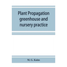 Plant propagation: greenhouse and nursery practice