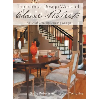 The Interior Design World of Elaine Roberts: The Art of Creating Dazzling Design