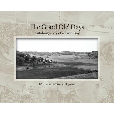 The Good Ole' Days: Autobiography of a Farm Boy