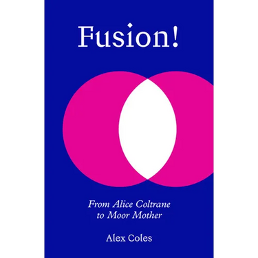 Fusion!: From Alice Coltrane to Moor Mother