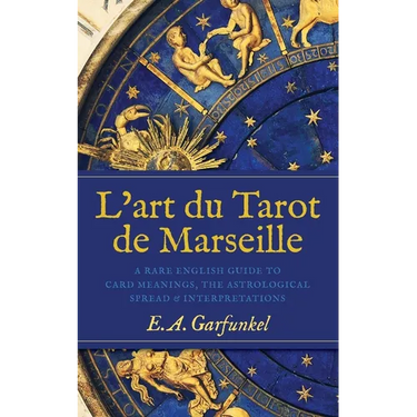 L'art du Tarot de Marseille: A Rare English Guide to Card Meanings, the Astrological Spread, and Interpretations
