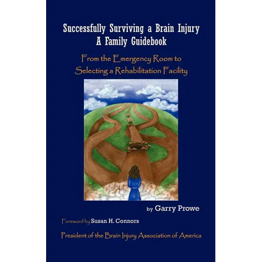 Successfully Surviving a Brain Injury: A Family Guidebook, from the Emergency Room to Selecting a Rehabilitation Facility