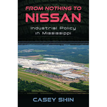 From Nothing to Nissan: Industrial Policy in Mississippi