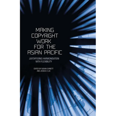 Making Copyright Work for the Asian Pacific: Juxtaposing Harmonisation with Flexibility