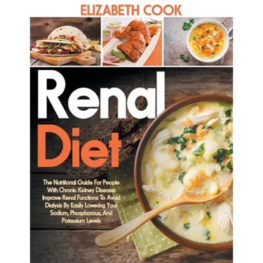 Renal Diet: The Nutritional Guide For People With Chronic Kidney Disease: Improve Renal Functions To Avoid Dialysis By Easily Lowe