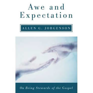 Awe and Expectation: On Being Stewards of the Gospel