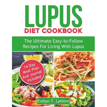 Lupus Diet Cookbook: The Ultimate Easy-to-Follow Recipes for Living with Lupus