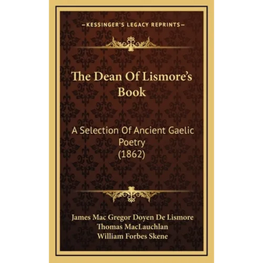 The Dean Of Lismore's Book: A Selection Of Ancient Gaelic Poetry (1862)