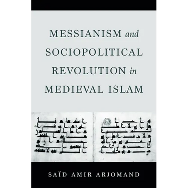 Messianism and Sociopolitical Revolution in Medieval Islam