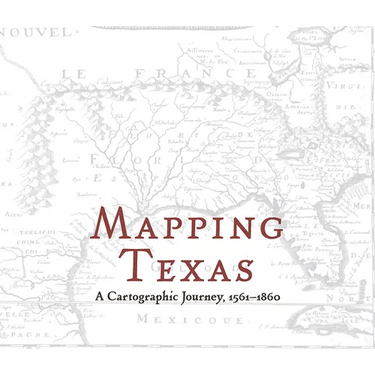Mapping Texas: A Cartographic Journey, 1561-1860