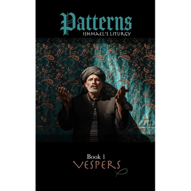Patterns Book 1 VESPERS: Ishmael's liturgy