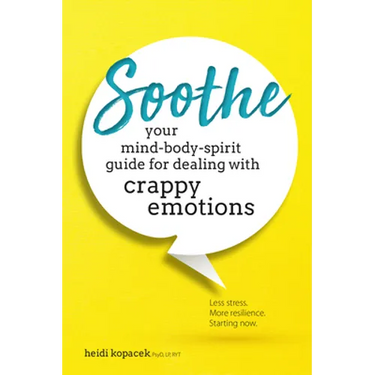 Soothe: Your Mind-Body-Spirit Guide for Dealing with Crappy Emotions