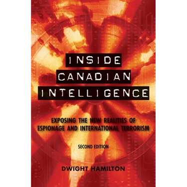 Inside Canadian Intelligence: Exposing the New Realities of Espionage and International Terrorism