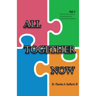All Together Now: Volume 1: Professional Learning Communities and Leadership Preparation
