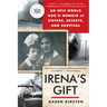 Irena's Gift: An Epic WWII Memoir of Sisters, Secrets, and Survival