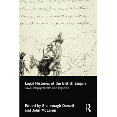 Legal Histories of the British Empire: Laws, Engagements and Legacies