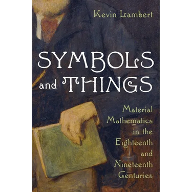 Symbols and Things: Material Mathematics in the Eighteenth and Nineteenth Centuries