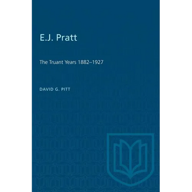 E.J. Pratt: The Truant Years 1882-1927