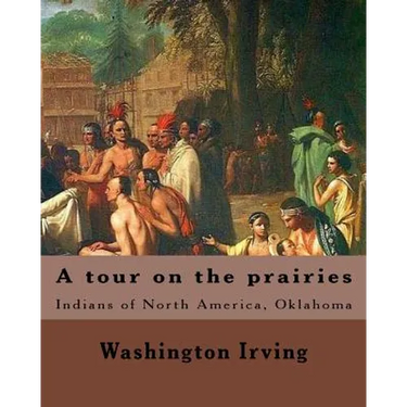 A tour on the prairies. By: Washington Irving: Indians of North America, Oklahoma