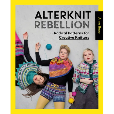 Alterknit Rebellion: Radical Patterns for Creative Knitters